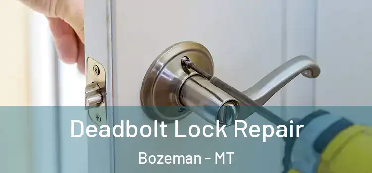 Deadbolt Lock Repair Bozeman - MT