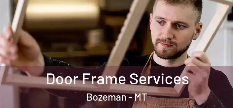 Door Frame Services Bozeman - MT